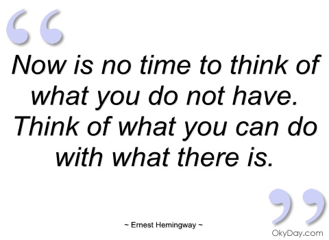now-is-no-time-to-think-of-what-you-not-ernest-hemingway